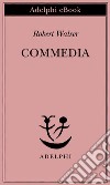 Commedia. E-book. Formato EPUB ebook di Robert Walser