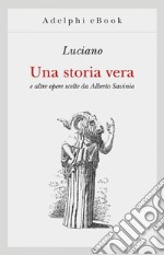 Una storia vera: e altre opere scelte da Alberto Savinio. E-book. Formato EPUB ebook