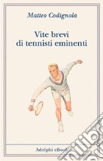 Vite brevi di tennisti eminenti. E-book. Formato EPUB ebook