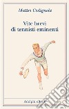 Vite brevi di tennisti eminenti. E-book. Formato EPUB ebook