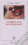 La ballata di un piccolo giocatore. E-book. Formato EPUB ebook di Lawrence Osborne