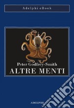 Altre menti: Il polpo, il mare e le remote origini della coscienza. E-book. Formato EPUB