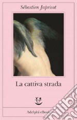 La cattiva strada. E-book. Formato EPUB ebook