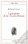 I geroglifici di Sir Thomas Browne. E-book. Formato EPUB ebook di Roberto Calasso