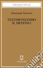 Testimoniando il destino. E-book. Formato EPUB ebook