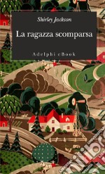 La ragazza scomparsa. E-book. Formato EPUB ebook