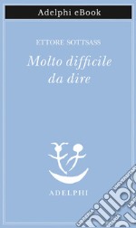 Molto difficile da dire. E-book. Formato EPUB ebook