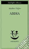 Abdia. E-book. Formato EPUB ebook di Adalbert Stifter