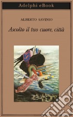 Ascolto il tuo cuore, città. E-book. Formato EPUB ebook