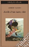 Ascolto il tuo cuore, città. E-book. Formato EPUB ebook