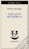 Che cos’è metafisica?. E-book. Formato EPUB ebook di Martin Heidegger