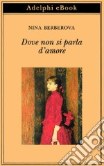 Dove non si parla d’amore. E-book. Formato EPUB ebook