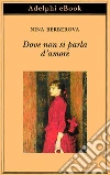 Dove non si parla d’amore. E-book. Formato EPUB ebook di Nina Berberova