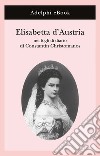 Elisabetta d’Austria: nei fogli di diario di Constantin Christomanos. E-book. Formato EPUB ebook