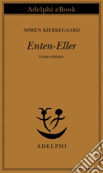 Enten-Eller: Tomo primo. E-book. Formato EPUB ebook di Søren Kierkegaard