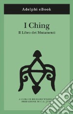 I Ching: Il Libro dei Mutamenti. E-book. Formato EPUB ebook