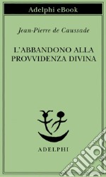 L’abbandono alla Provvidenza divina. E-book. Formato EPUB ebook