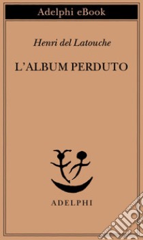 L’album perduto. E-book. Formato EPUB ebook di Henri de Latouche