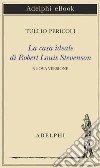 La casa ideale di Robert Louis Stevenson. E-book. Formato EPUB ebook di Tullio Pericoli