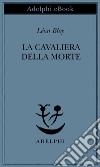 La Cavaliera della Morte. E-book. Formato EPUB ebook di Léon Bloy