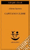 Capitano Ulisse. E-book. Formato EPUB ebook di Alberto Savinio