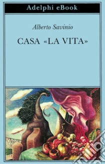 Casa «la Vita». E-book. Formato EPUB ebook di Alberto Savinio