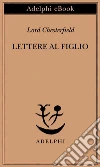 Lettere al figlio: 1750-1752. E-book. Formato EPUB ebook di (Lord) Chesterfield