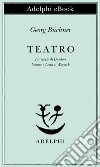 Teatro: La morte di Danton - Leonce e Lena - Woyzeck. E-book. Formato EPUB ebook di Georg Büchner