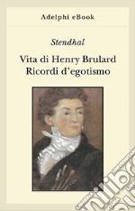 Vita di Henry Brulard - Ricordi d’egotismo. E-book. Formato EPUB