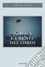 La mente del corvo: Ricerche e avventure con gli uccelli-lupo. E-book. Formato EPUB