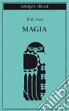 Magia. E-book. Formato EPUB ebook di W.B. Yeats