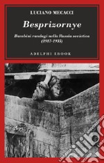 Besprizornye: Bambini randagi nella Russia sovietica (1917-1935). E-book. Formato EPUB