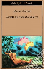 Achille innamorato: (Gradus ad Parnassum). E-book. Formato EPUB