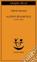 Alcesti di Samuele e atti unici. E-book. Formato EPUB ebook