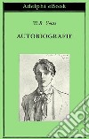 Autobiografie. E-book. Formato EPUB ebook di W.B. Yeats