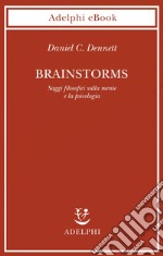 Brainstorms: Saggi filosofici sulla mente e la psicologia. E-book. Formato EPUB ebook