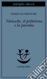 Nietzsche, il politeismo e la parodia. E-book. Formato EPUB