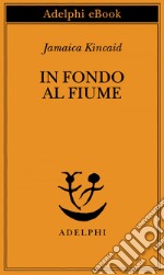 In fondo al fiume. E-book. Formato EPUB ebook