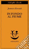 In fondo al fiume. E-book. Formato EPUB ebook