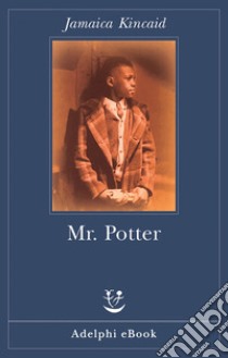 Mr. Potter. E-book. Formato EPUB ebook di Jamaica Kincaid