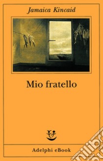 Mio fratello. E-book. Formato EPUB ebook di Jamaica Kincaid