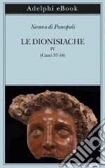 Le Dionisiache, IV: (Canti 37-48). E-book. Formato EPUB ebook