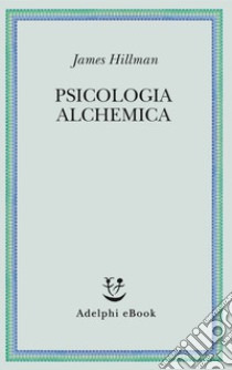 Psicologia alchemica. E-book. Formato EPUB ebook di James Hillman