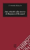 Atti relativi alla morte di Raymond Roussel. E-book. Formato EPUB ebook