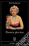 Povera piccina: Le memorie intime di Belle Poitrine diva del teatro, del cinema e della televisione raccolte da Patrick Dennis (l’autore di Zia Mame). E-book. Formato EPUB ebook