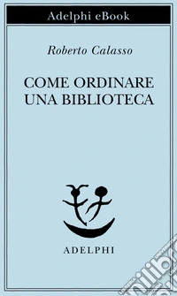 Come ordinare una biblioteca. E-book. Formato EPUB ebook