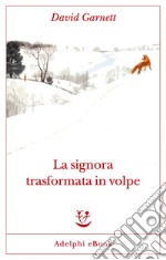 La signora trasformata in volpe. E-book. Formato EPUB ebook