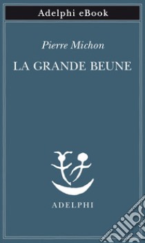 La Grande Beune. E-book. Formato EPUB ebook di Pierre Michon