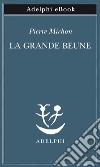 La Grande Beune. E-book. Formato EPUB ebook di Pierre Michon