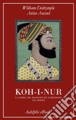 Koh-i-Nur: La storia del diamante più famigerato del mondo. E-book. Formato EPUB